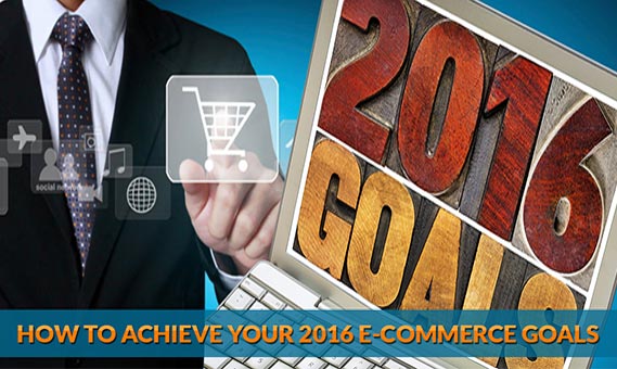 How To Achieve your 2016 E-Commerce Goals