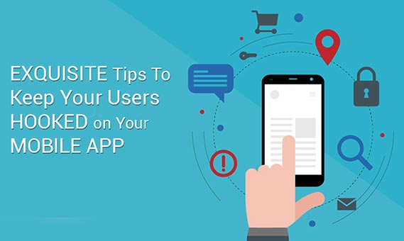 11 Exquisite Tips to Keep your Users Hooked on your Mobile App