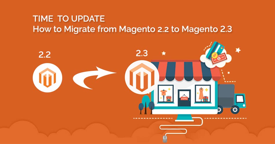 How to Migrate from Magento 2.2 to Magento 2.3