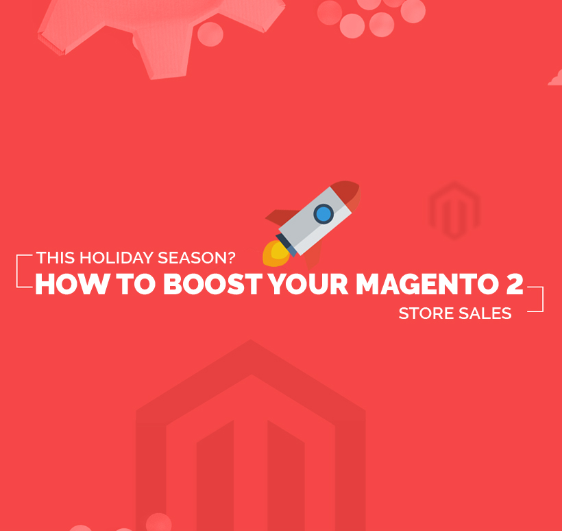 How to Boost your Magento 2 Store Sales in this Holiday Season?