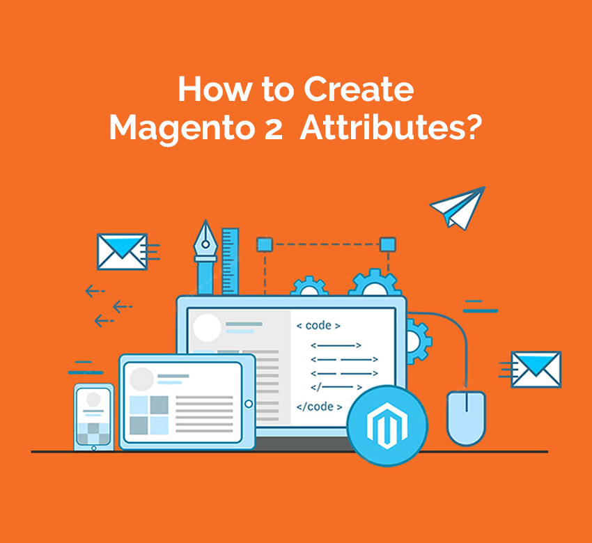 How to Create Magento 2 Attributes?