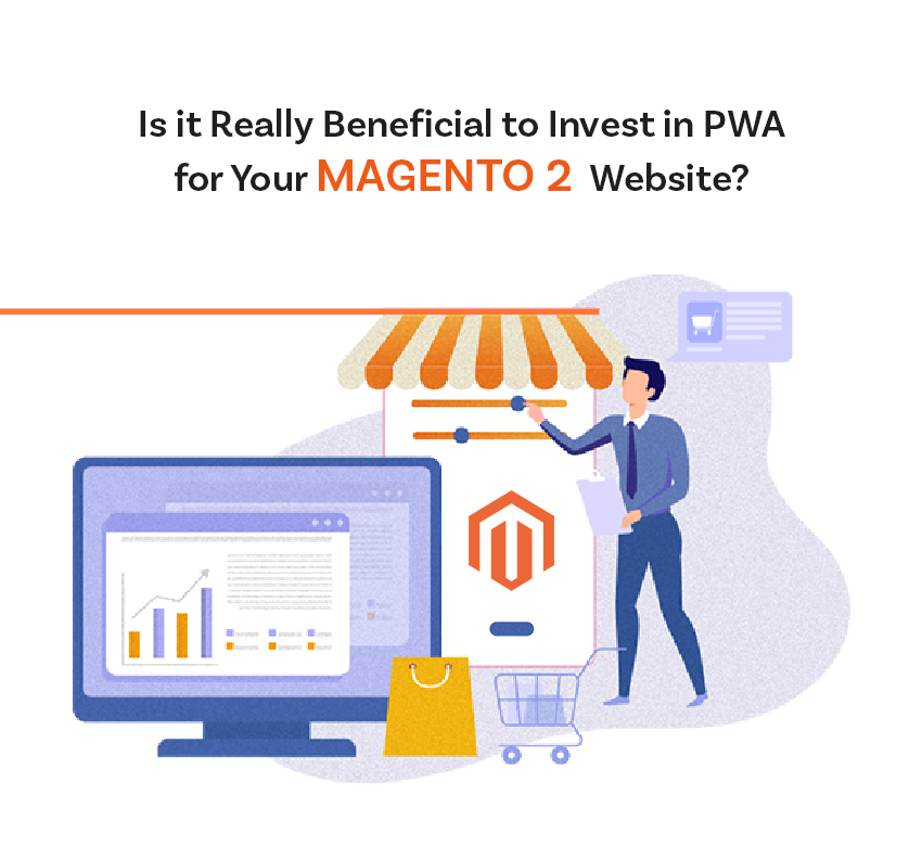 Is it really beneficial to invest in PWA for your Magento 2 website?