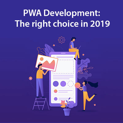 PWA Development The right choice in 2019