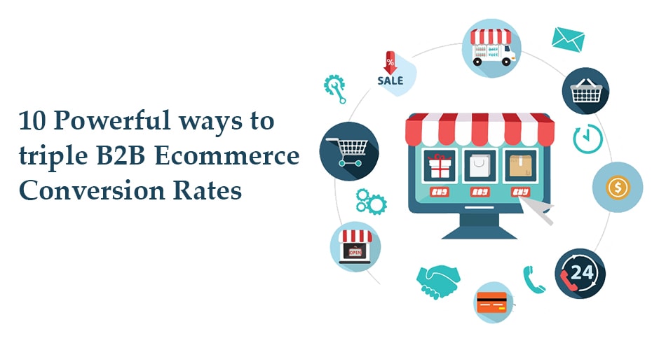 10 Powerful ways to triple B2B E-commerce conversion rates-min