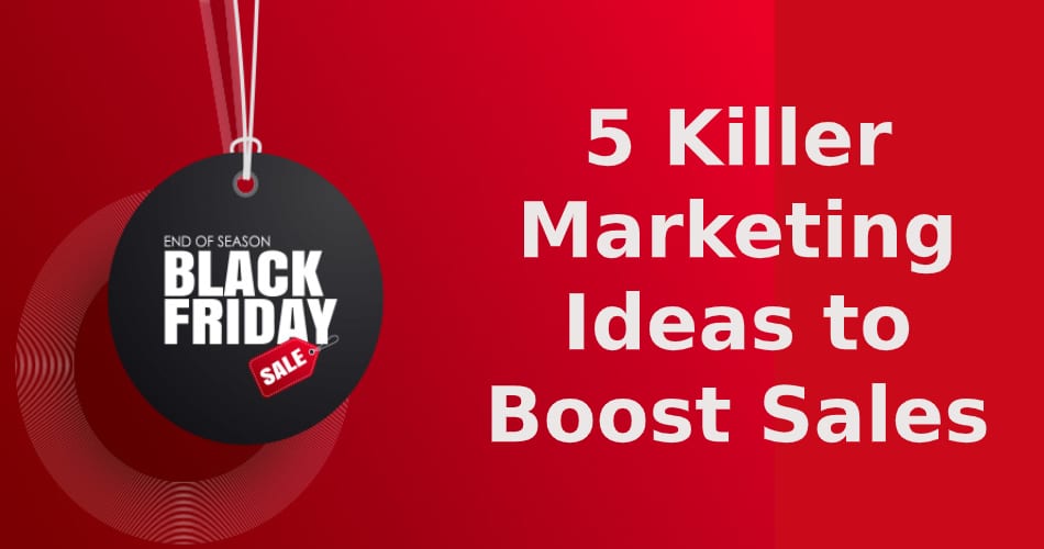 5 killer marketing ideas to boost sales