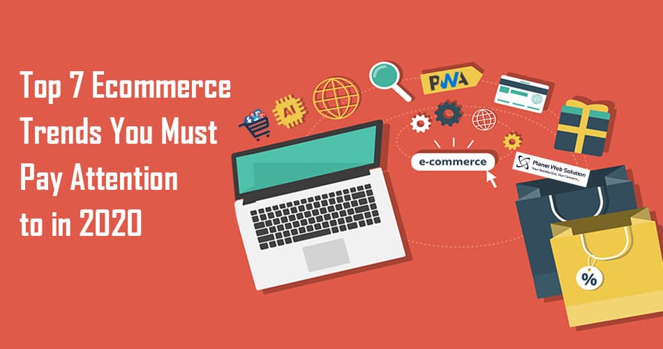 Top 7 Ecommerce trends you must pay attention to in 2020