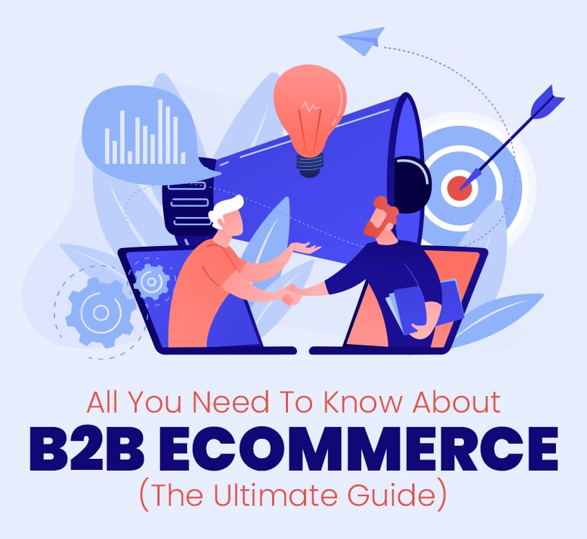All You Need To Know About B2B Ecommerce (The Ultimate Guide)