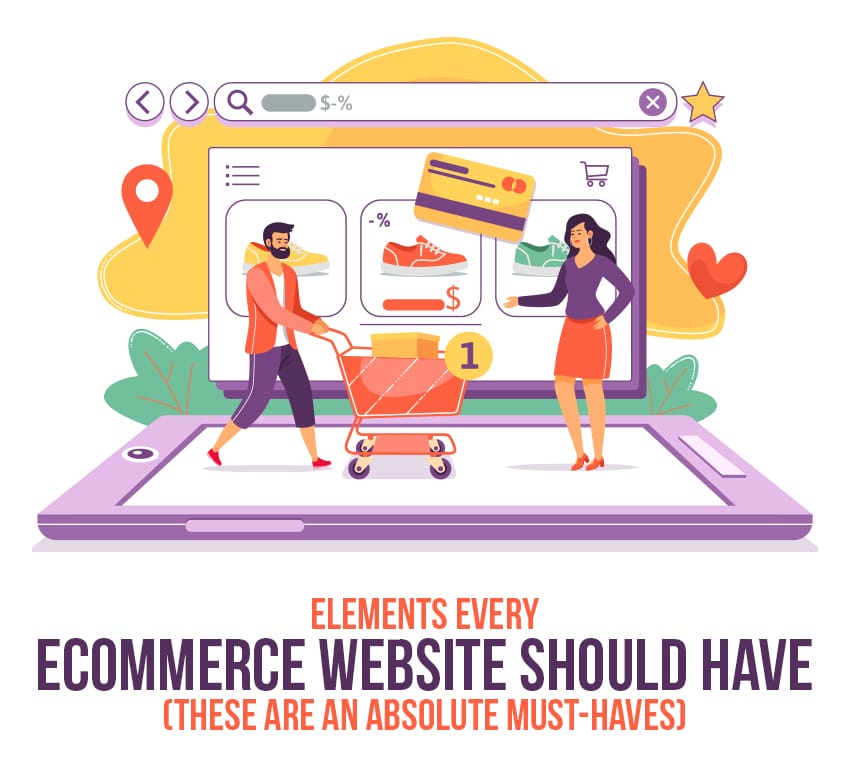 Elements Every eCommerce Website Should Have (These Are An Absolute Must-Haves)