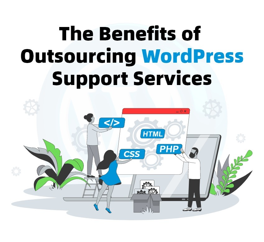 The Benefits of Outsourcing WordPress Support Services